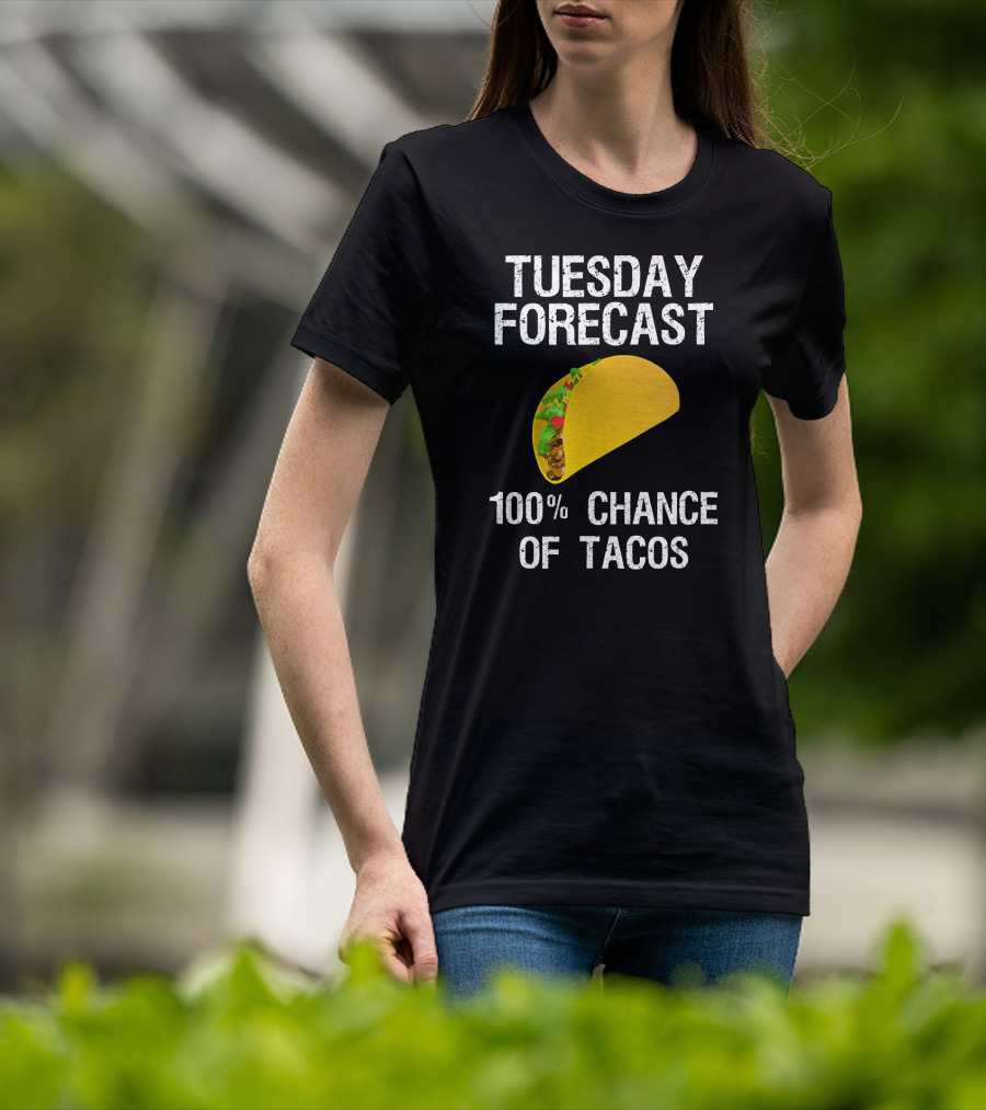 Tuesday Forecast 100% Chance Of Tacos T-Shirt