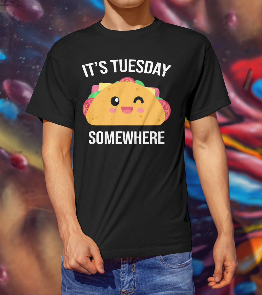 It's Tuesday Somewhere Funny Taco Eating Day T-Shirt