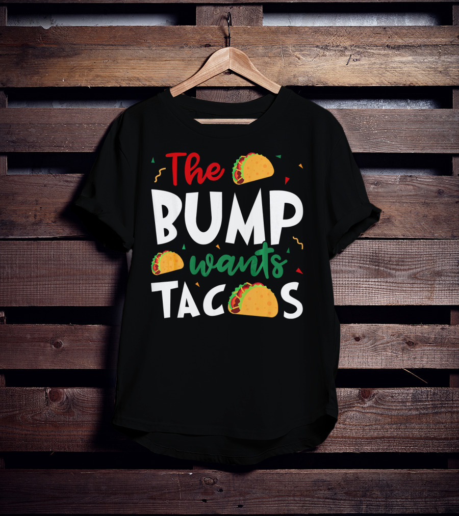 The Bump Wants Tacos Pregnancy Taco Humor T-Shirt