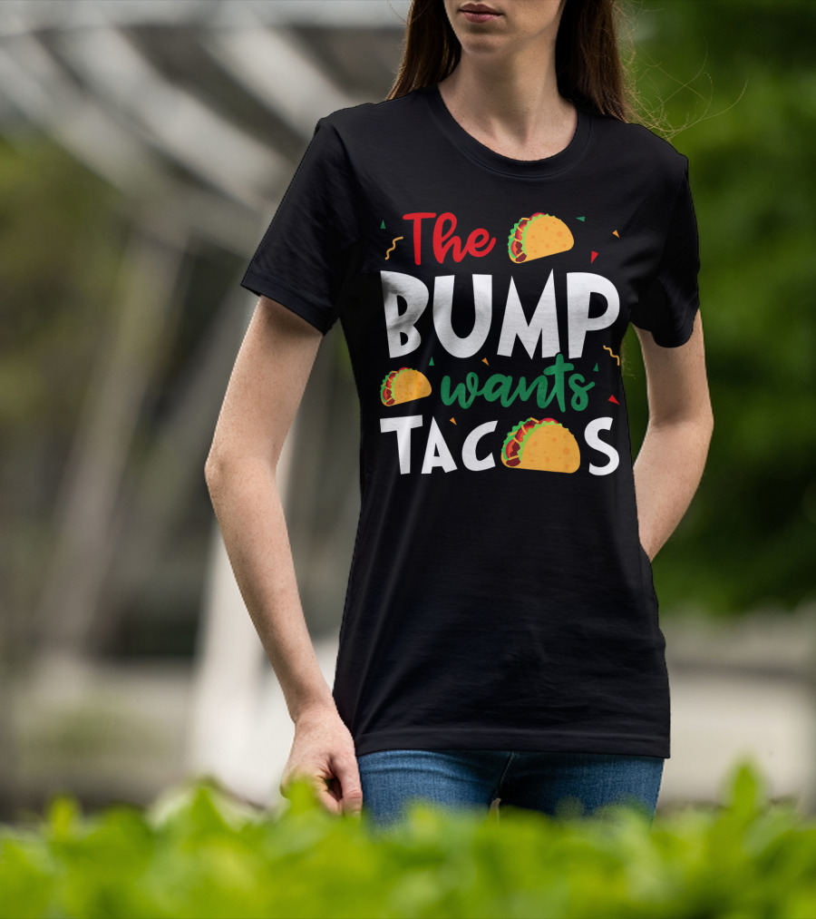 The Bump Wants Tacos Pregnancy Taco Humor T-Shirt