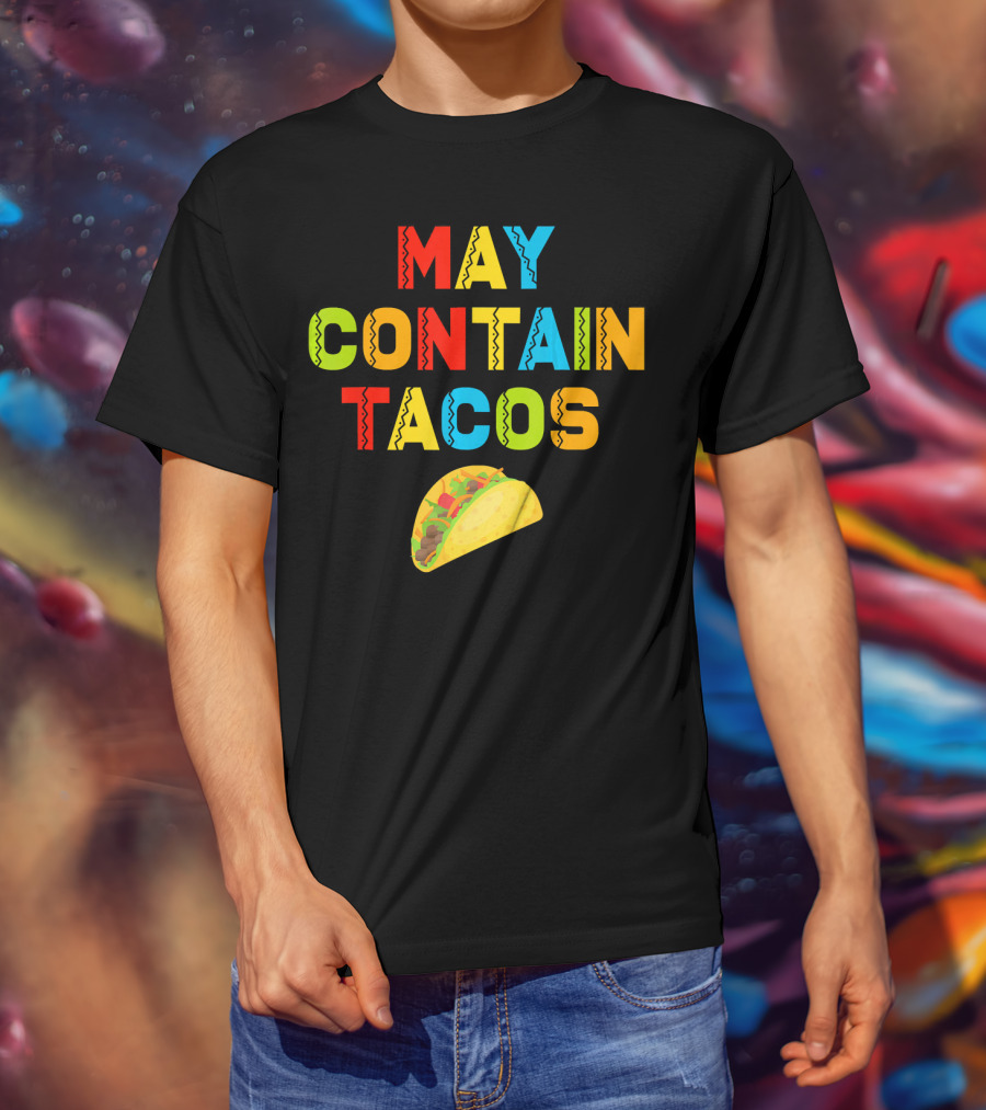 May Contain Tacos Mexican Food Lover Colorful Fun T-Shirt