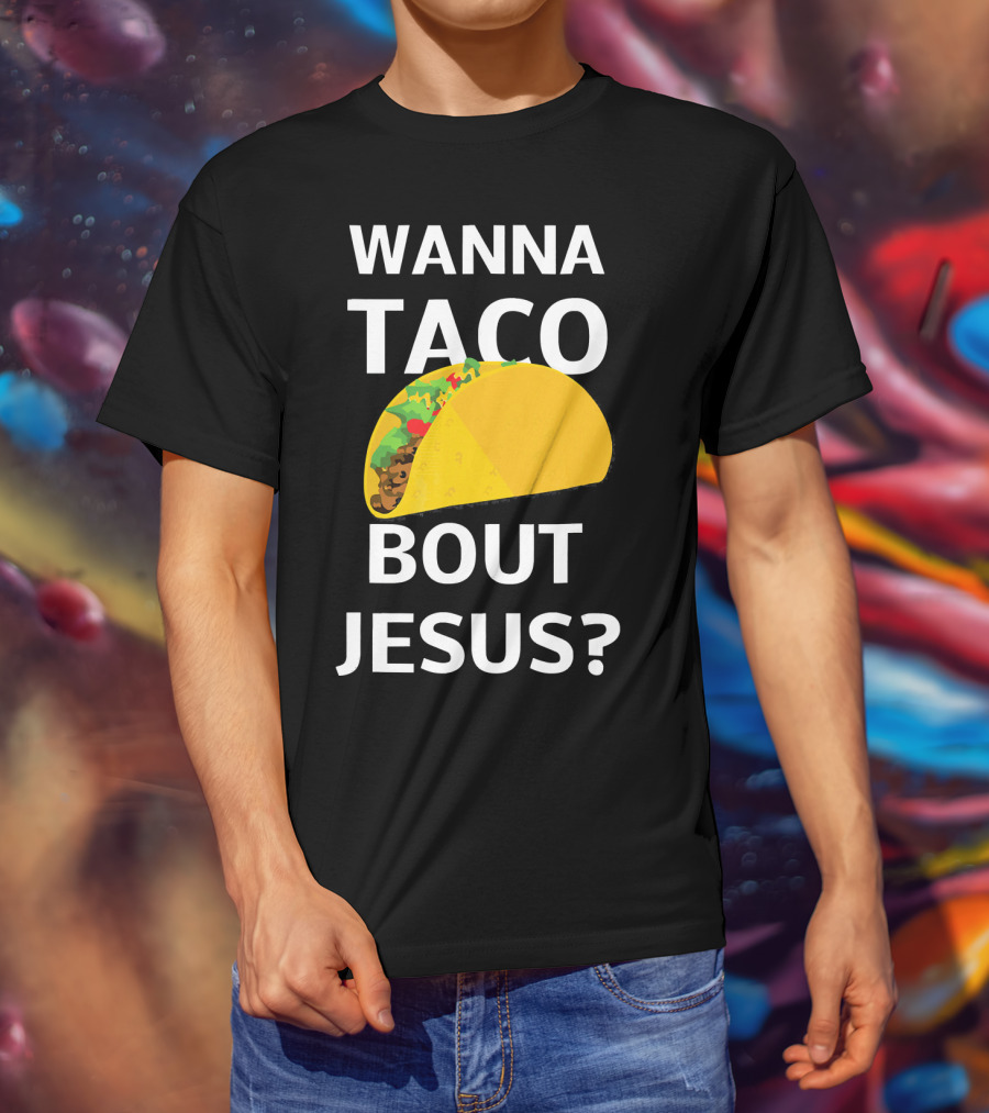 Wanna Taco Bout Jesus Christian Faith Humor T-Shirt