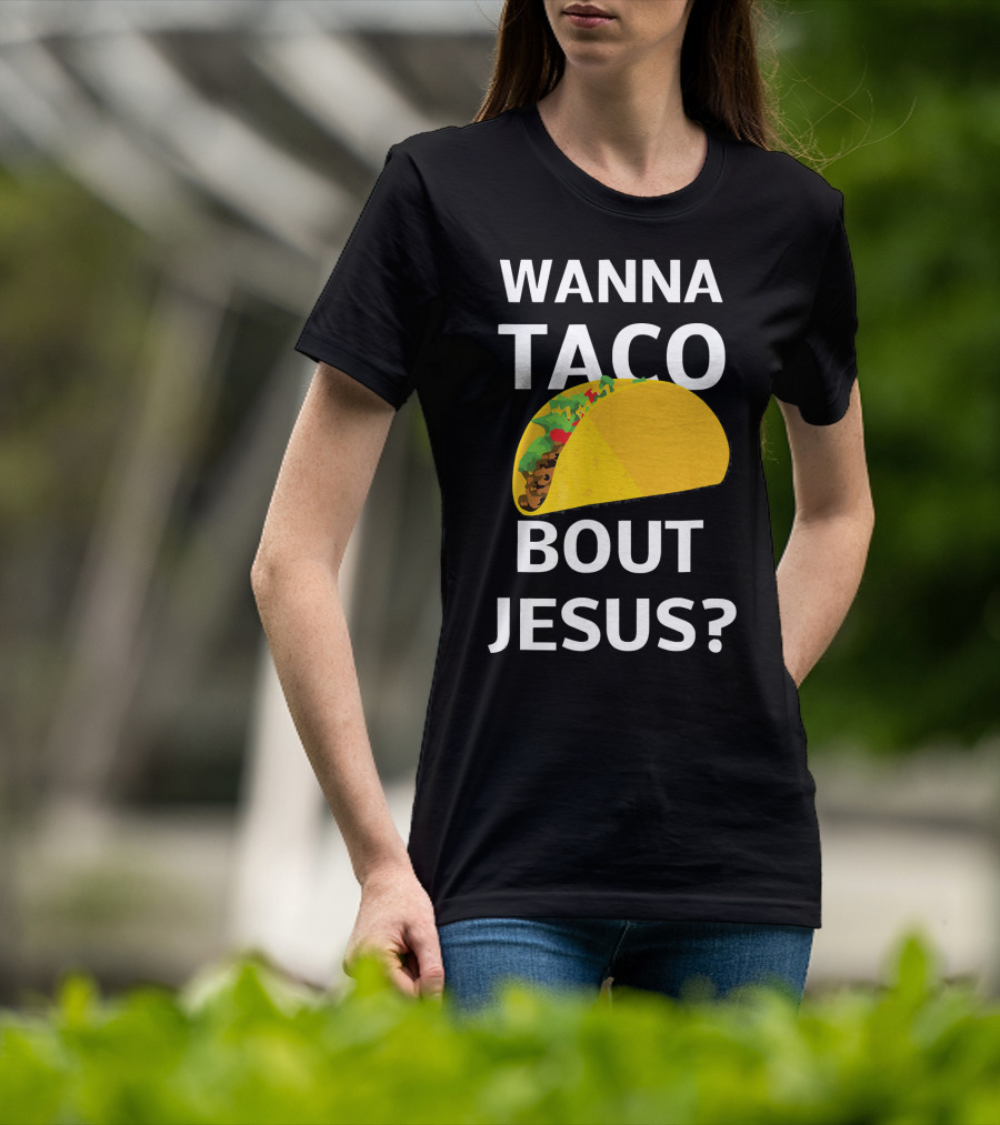 Wanna Taco Bout Jesus Christian Faith Humor T-Shirt