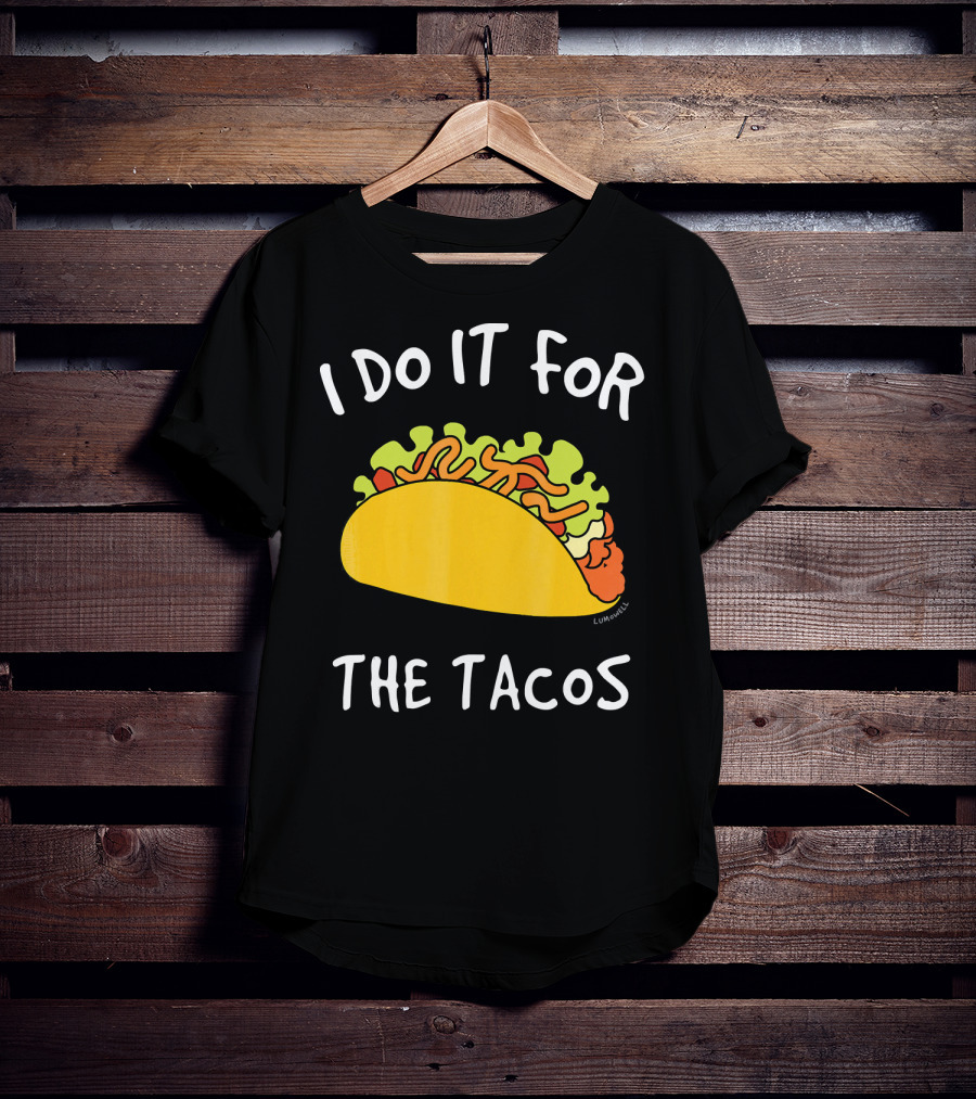 I Do It For The Tacos Humorous Motivational Mexican Food Lover T-Shirt