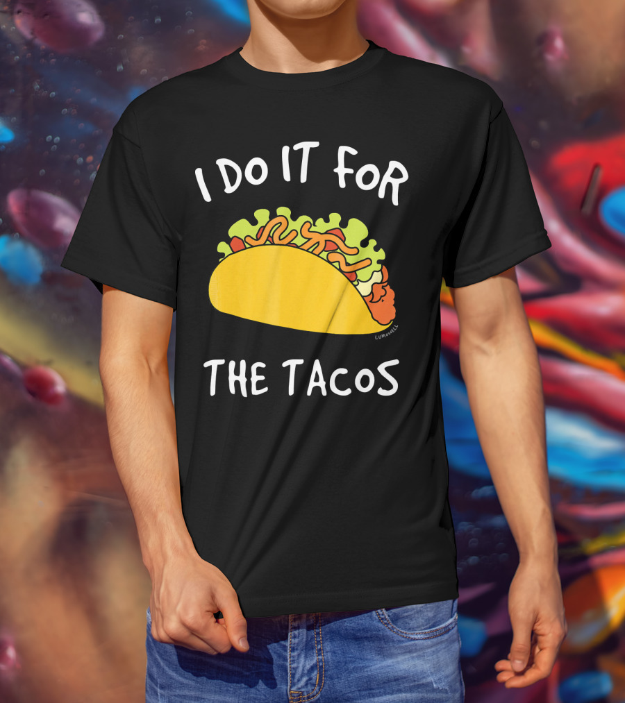 I Do It For The Tacos Humorous Motivational Mexican Food Lover T-Shirt