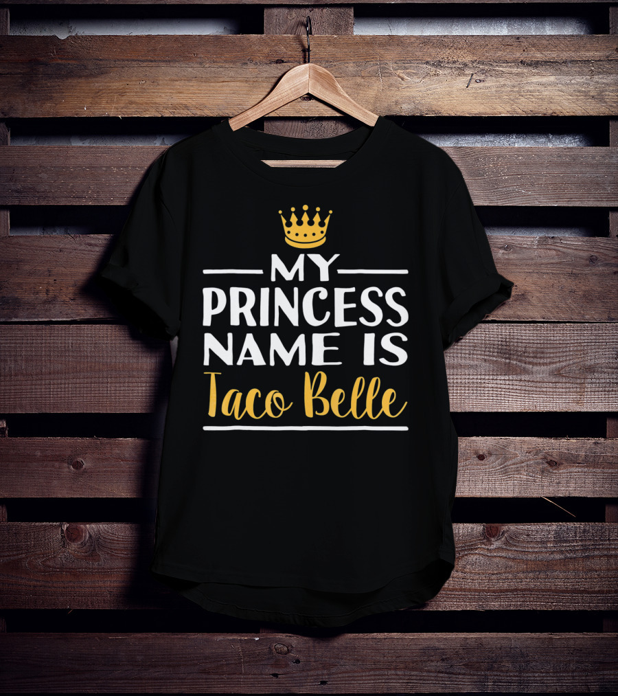 My Princess Name Is Taco Belle Crown T-Shirt