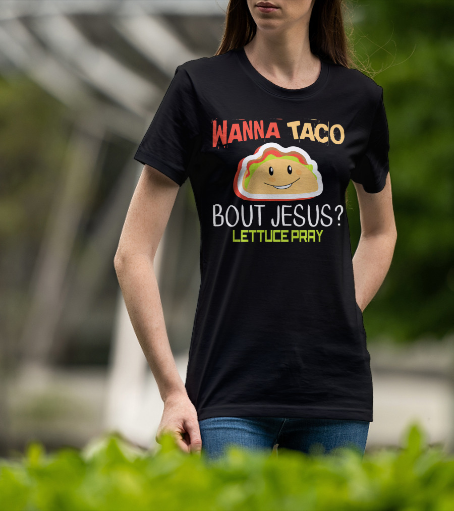 Wanna Taco Bout Jesus Lettuce Pray Funny Wordplay T-Shirt