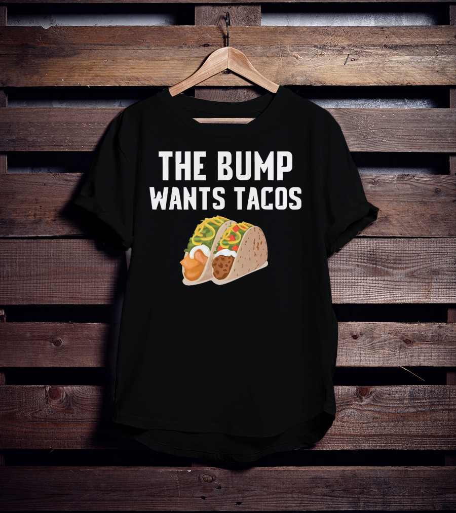 THE BUMP WANTS TACOS Maternity Funny Pregnancy Food Cravings T-Shirt