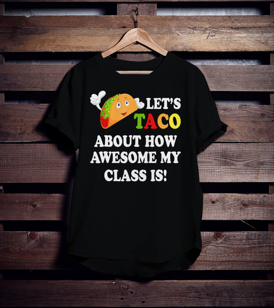 Let's Taco About How Awesome My Class Is T-Shirt