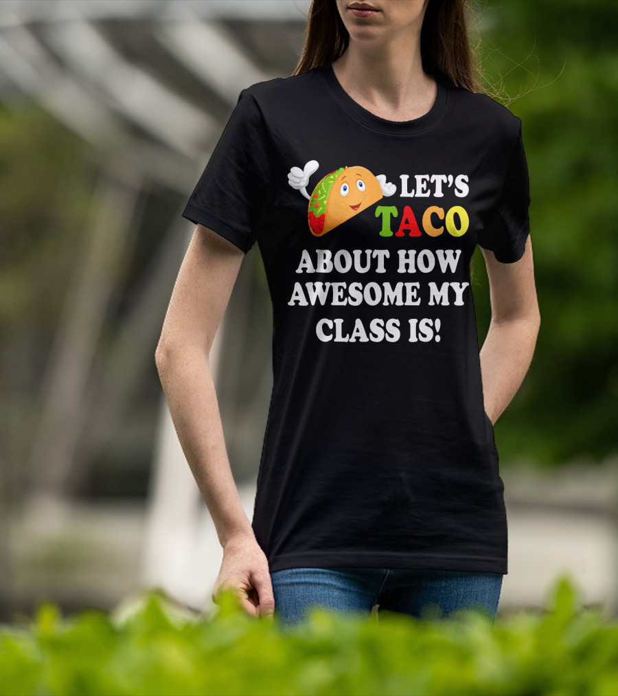 Let's Taco About How Awesome My Class Is T-Shirt