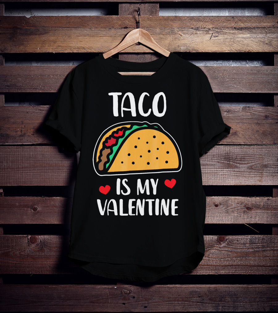 Taco Is My Valentine With Hearts And Funny Text T-Shirt