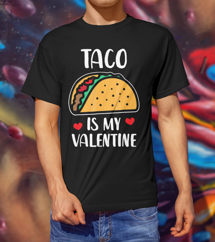 Taco Is My Valentine With Hearts And Funny Text T-Shirt