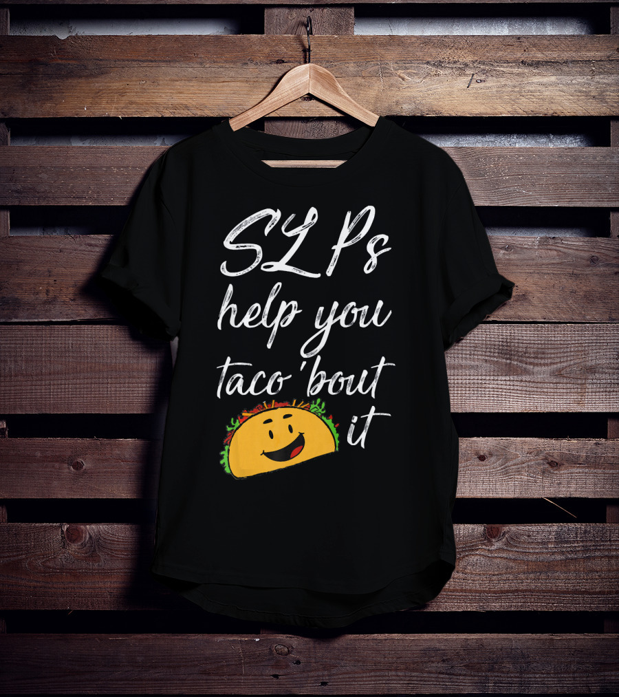 SLPs Help You Taco 'Bout It Happy Taco Face T-Shirt