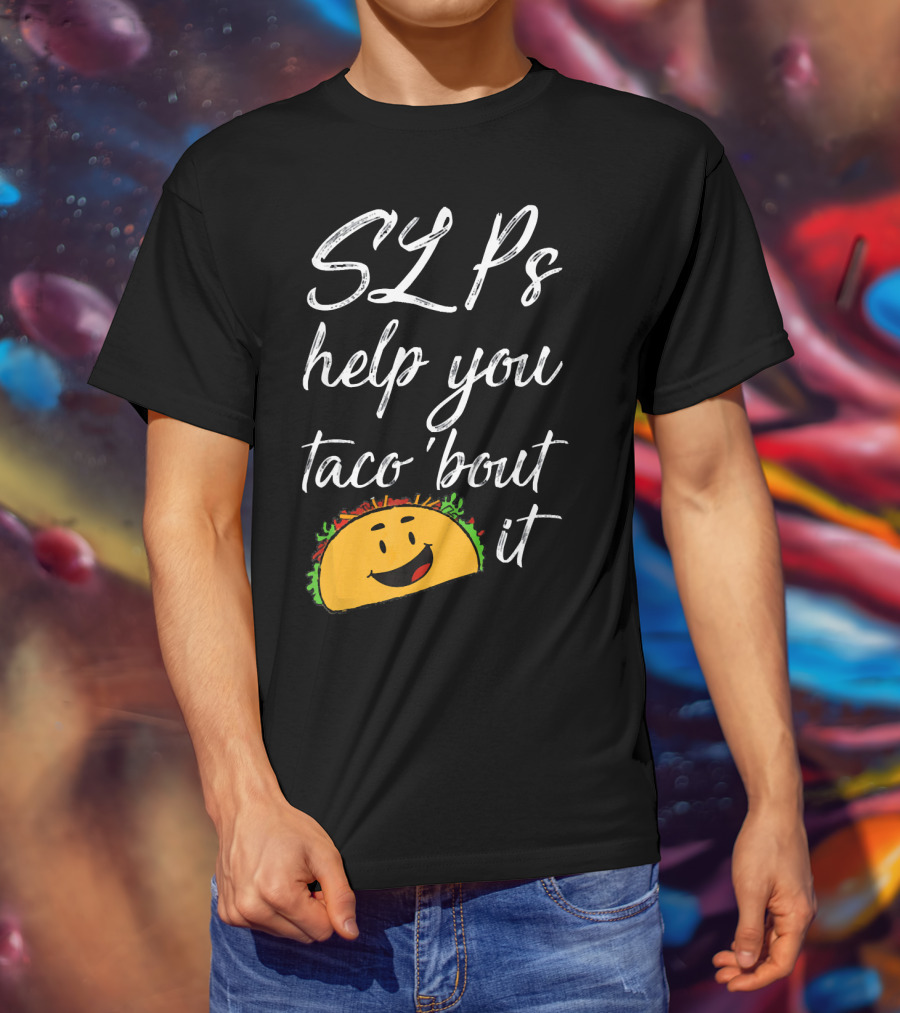 SLPs Help You Taco 'Bout It Happy Taco Face T-Shirt