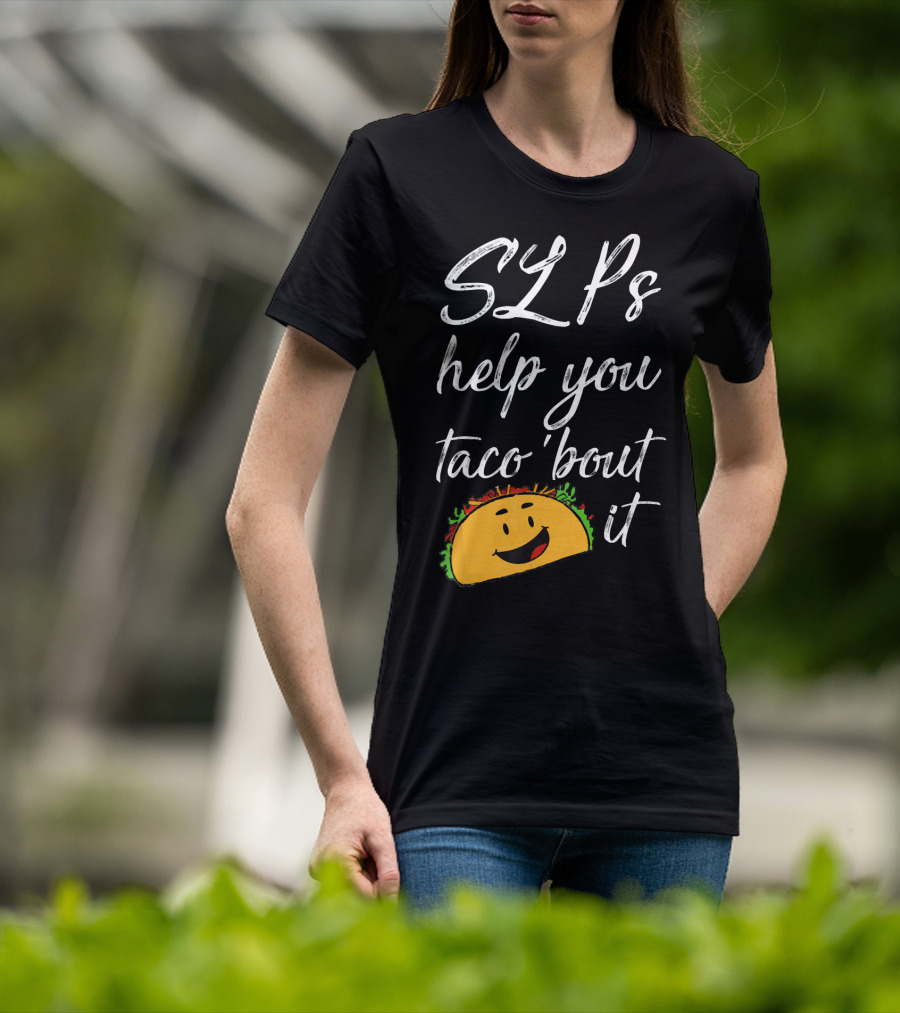 SLPs Help You Taco 'Bout It Happy Taco Face T-Shirt
