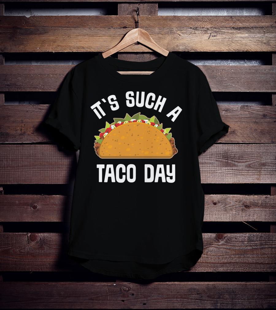It's Such A Taco Day Taco Lover T-Shirt