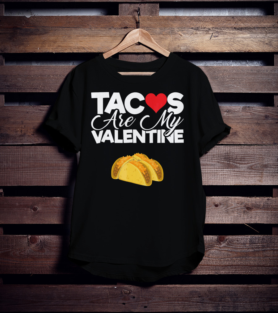 Tacos Are My Valentine Anti Valentines T-Shirt