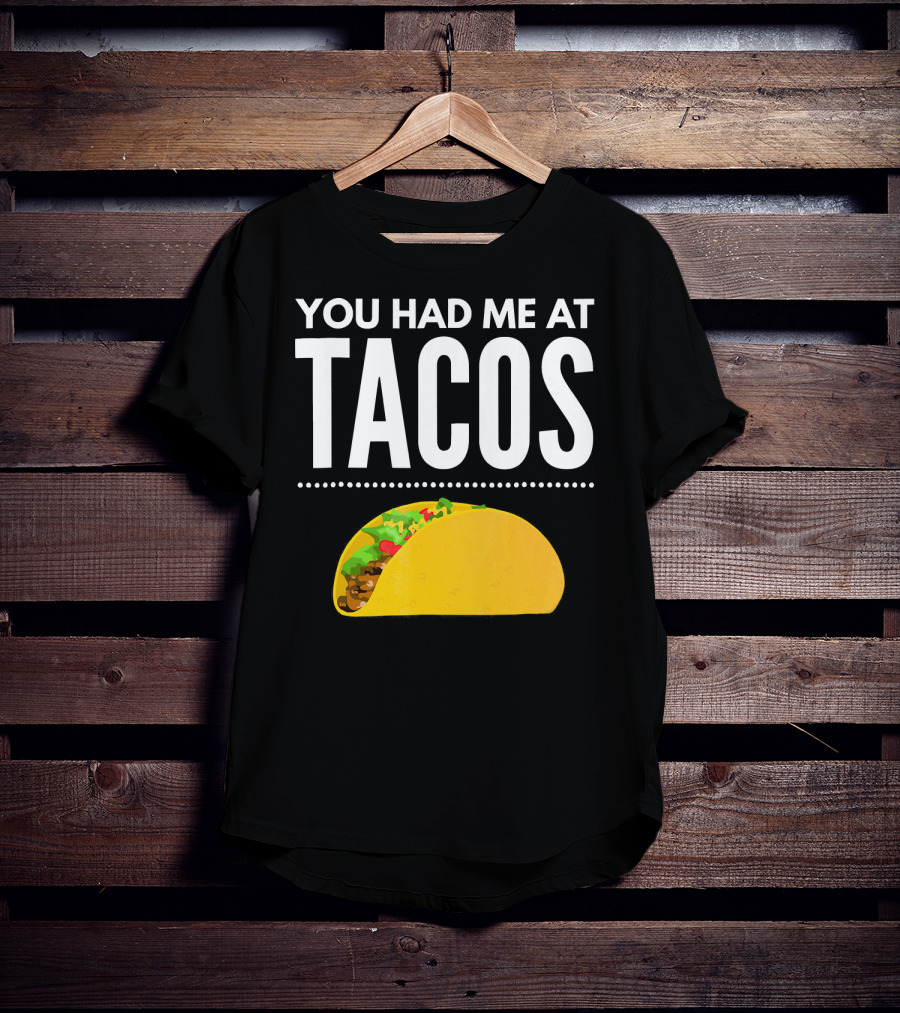 You Had Me At Tacos Mexican Quotes Taco T-Shirt
