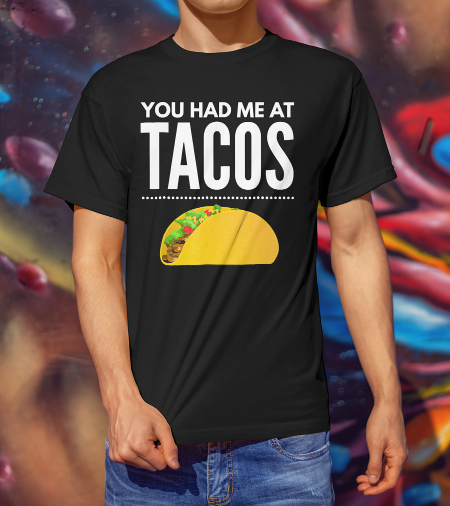 You Had Me At Tacos Mexican Quotes Taco T-Shirt