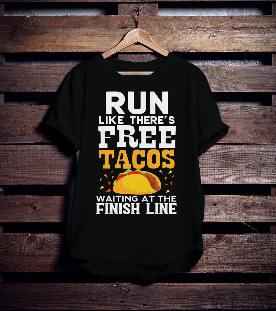 Run Like There's Free Tacos Waiting At The Finish Line T-Shirt