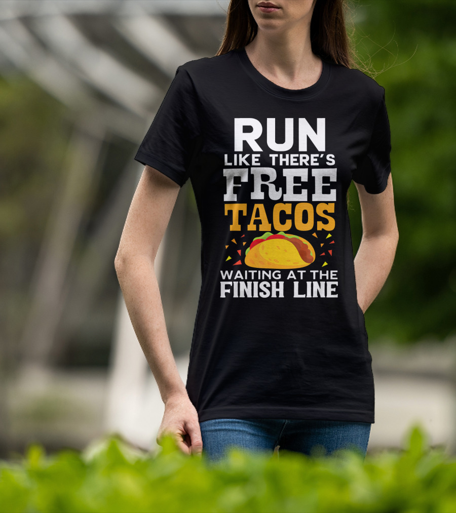 Run Like There's Free Tacos Waiting At The Finish Line T-Shirt