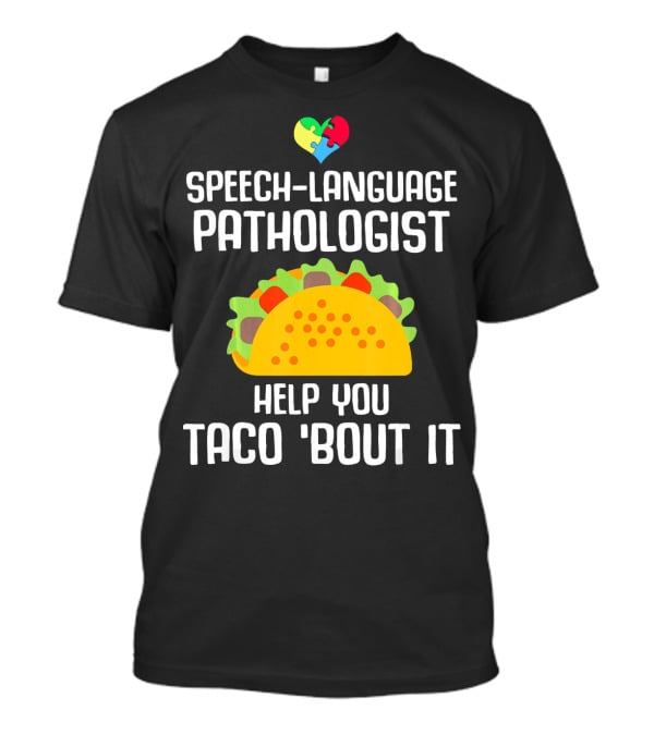 Speech-Language Pathologist Help You Taco 'Bout It Autism Awareness T-Shirt