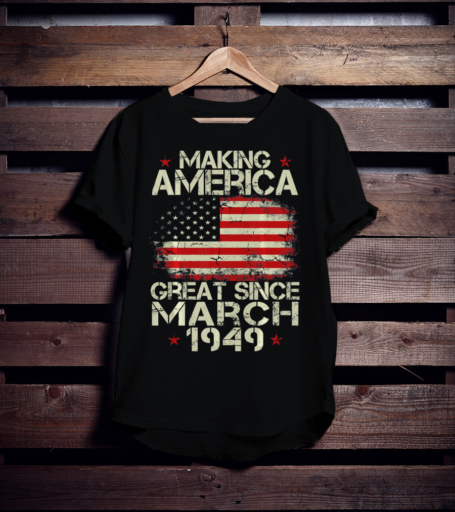 Making America Great Since March 1949 American Flag T-Shirt