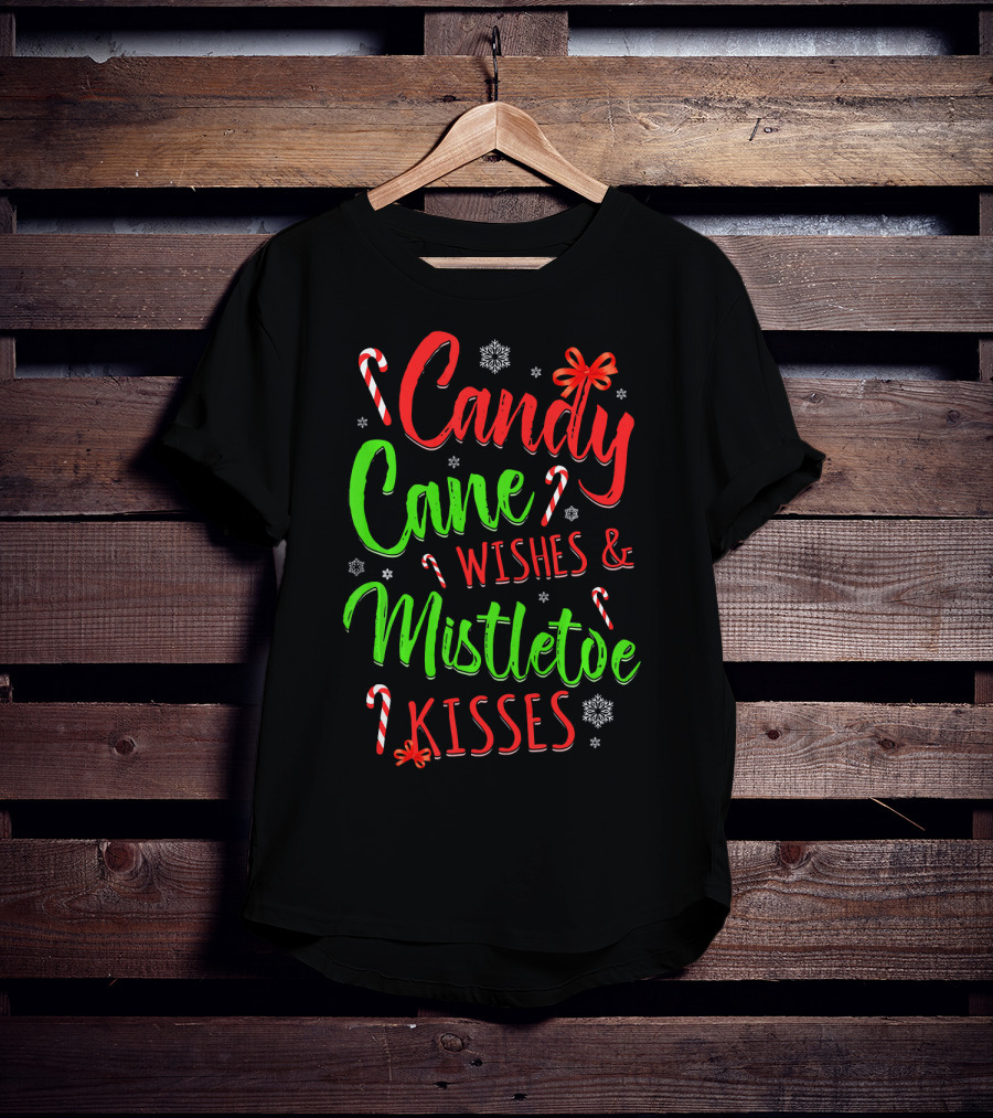 Candy Cane Wishes And Mistletoe Kisses Holiday Festive T-Shirt