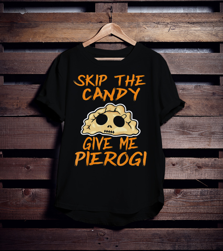 Skip The Candy Give Me Pierogi Halloween Skull Pierogi T-Shirt