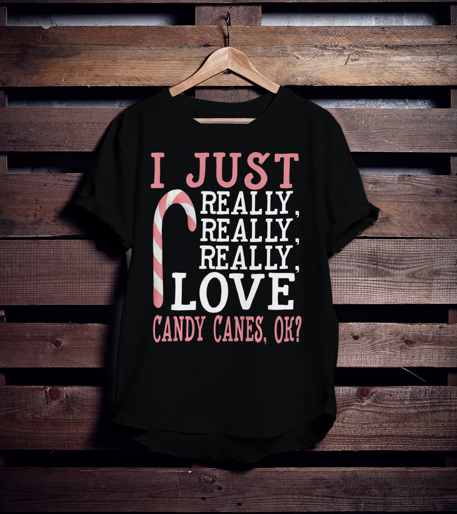 I Just Really Really Really Love Candy Canes OK T-Shirt