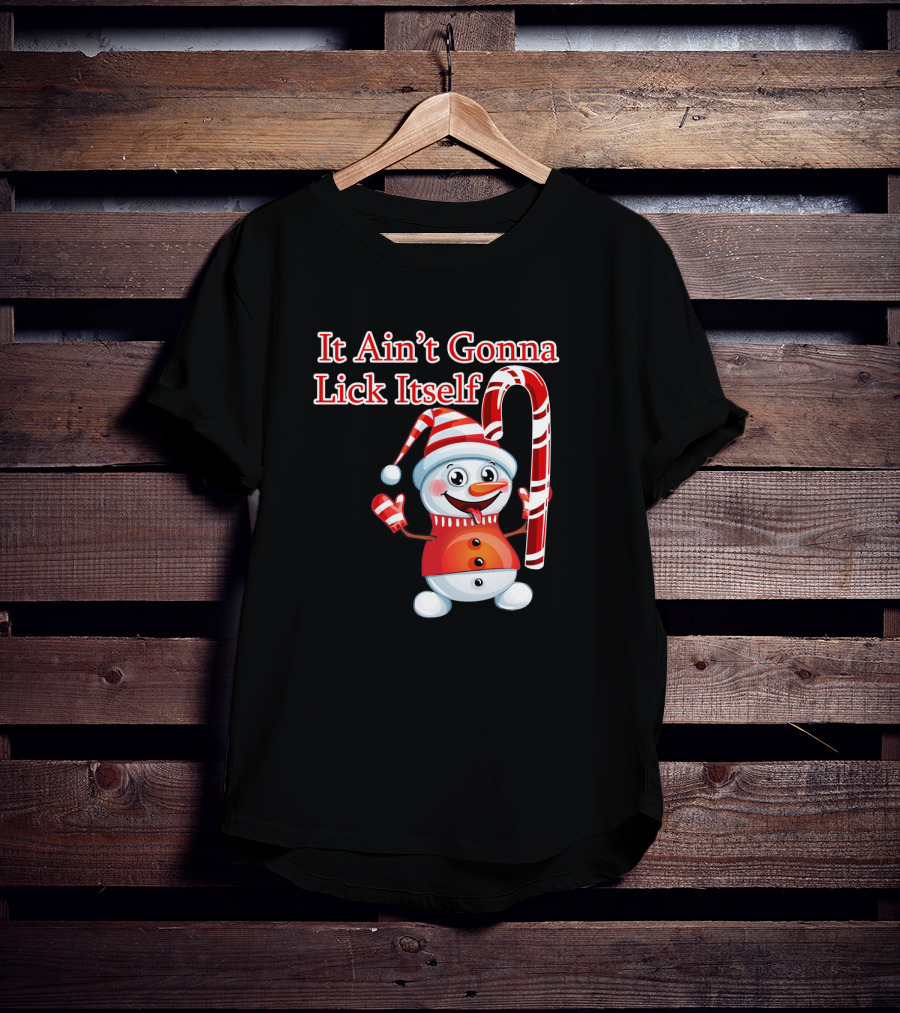 It Ain't Gonna Lick Itself Christmas Candy Cane Snowman T-Shirt