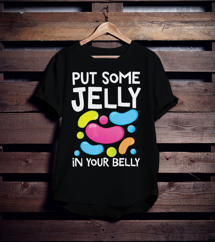 Put Some Jelly In Your Belly Funny Bean Colorful Candy Shapes T-Shirt