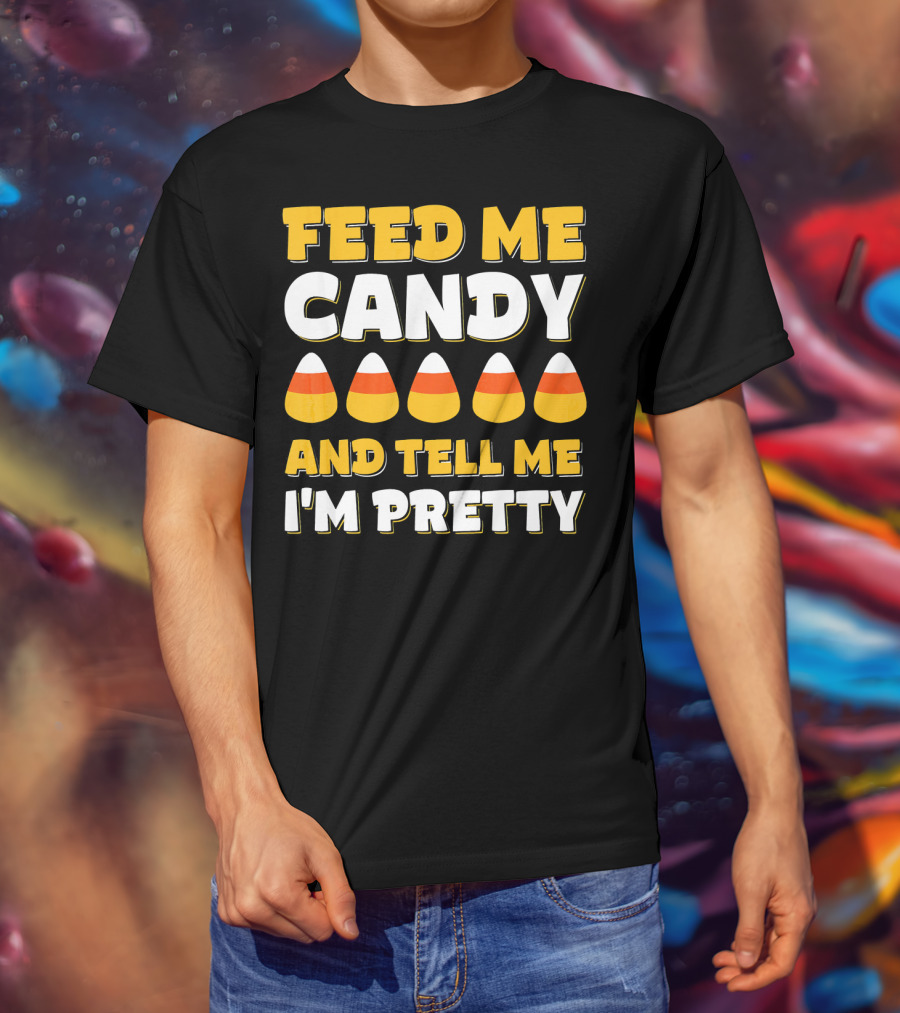 Feed Me Candy Corn Tell Me I'm Pretty Halloween T-Shirt