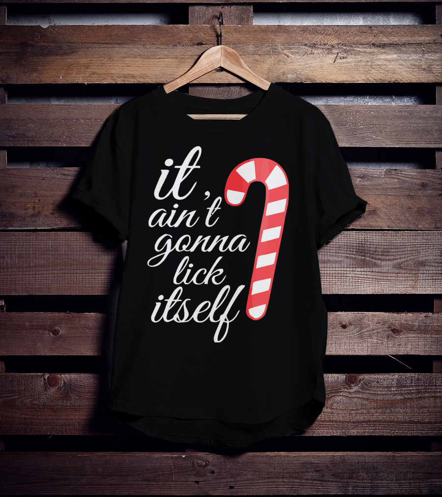 It Ain't Gonna Lick Itself Funny Candy Cane T-Shirt