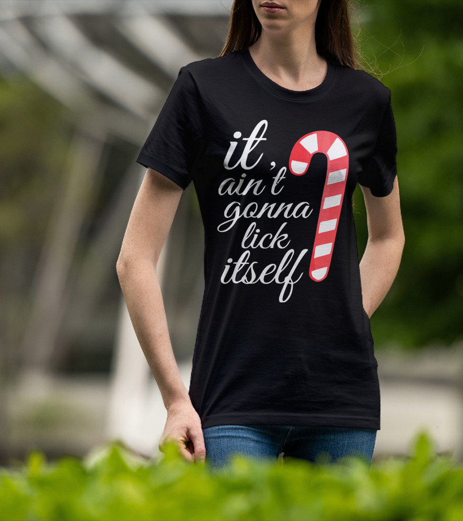 It Ain't Gonna Lick Itself Funny Candy Cane T-Shirt