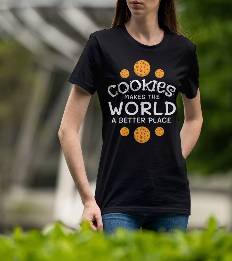 Cookies Makes The World A Better Place Funny Cookie Lover Baking Cookies Baker T-Shirt