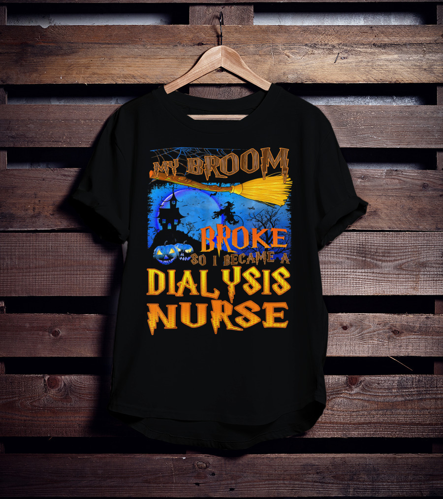 My Broom Broke So I Became A Dialysis Nurse Halloween Scene T-Shirt