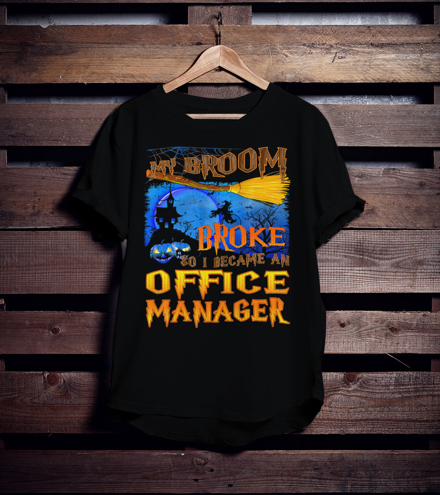 My Broom Broke So I Became An Office Manager T-Shirt