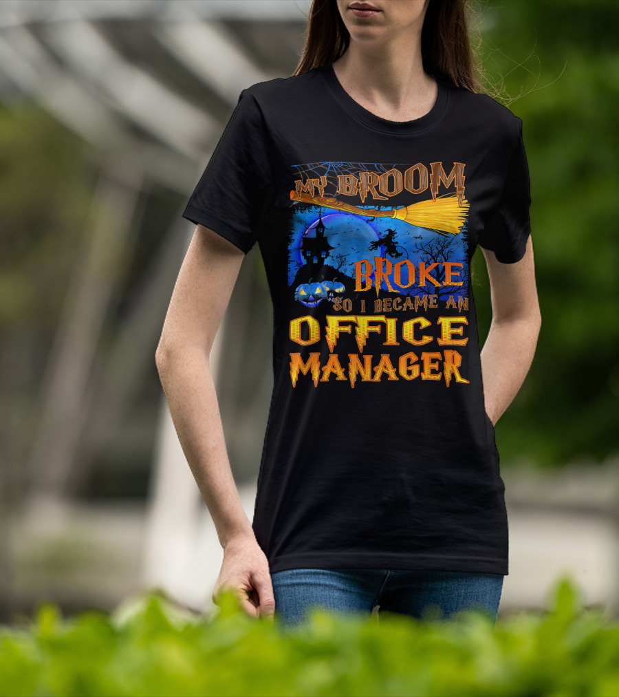 My Broom Broke So I Became An Office Manager T-Shirt
