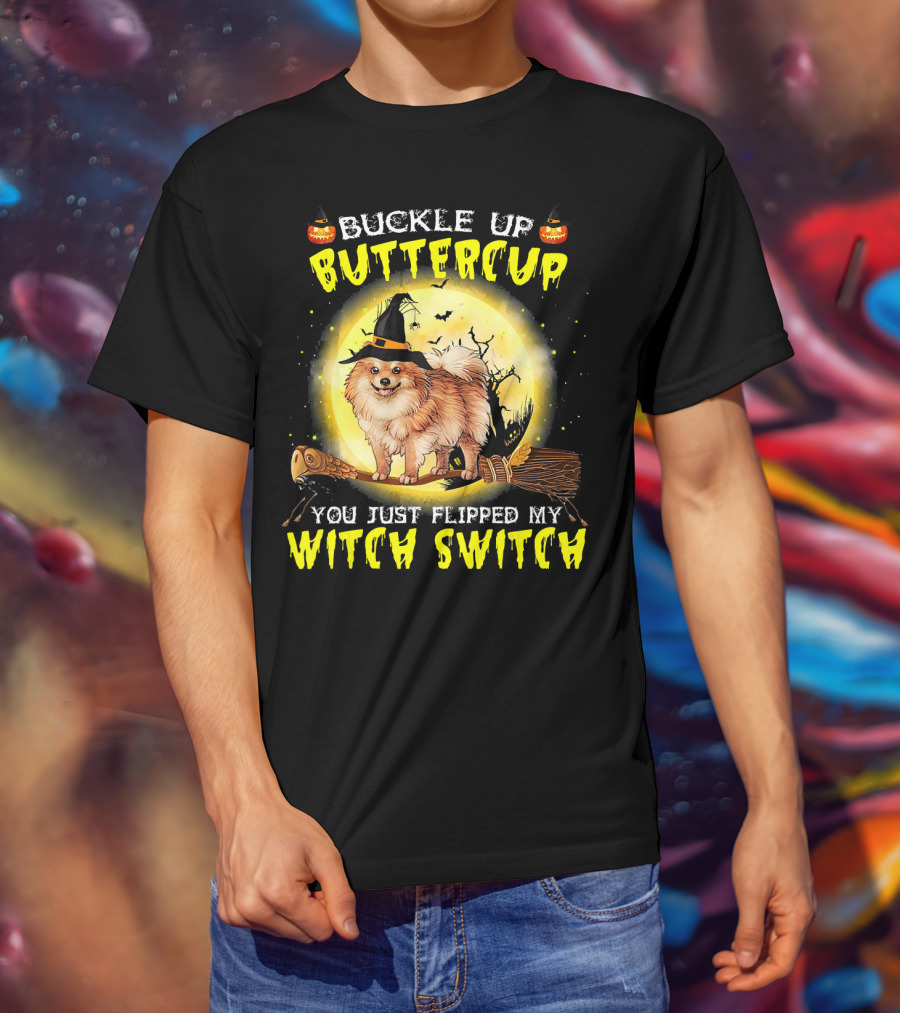 Buckle Up Buttercup You Just Flipped My Witch Switch Pomeranian Dog Broomstick Moon Halloween T-Shirt