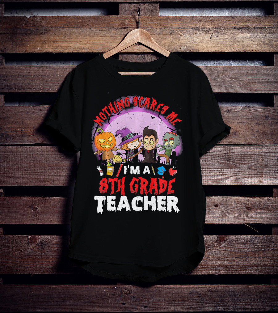 Nothing Scares Me I'm An 8th Grade Teacher Halloween Characters Pumpkin Witch Vampire Zombie T-Shirt