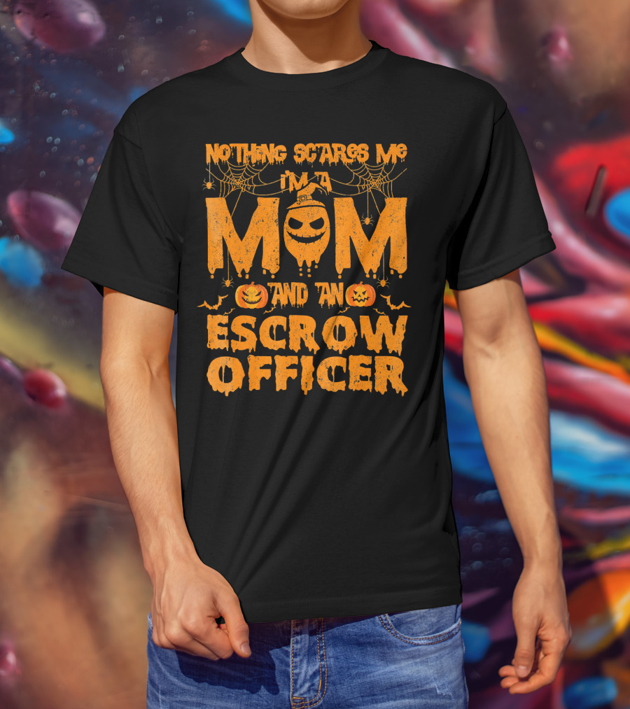 Nothing Scares Me I'm A Mom And An Escrow Officer Pumpkin T-Shirt