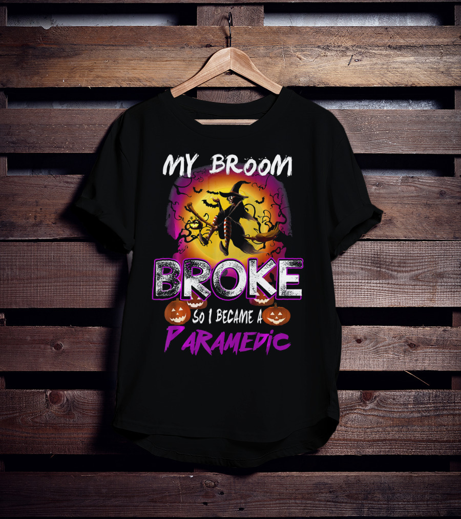 My Broom Broke So I Became A Paramedic T-Shirt