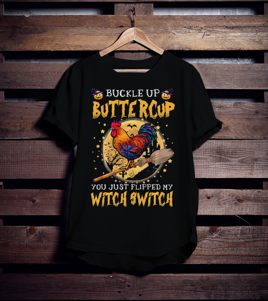 Buckle Up Buttercup You Just Flipped My Witch Switch Halloween Rooster Broom Bats T-Shirt