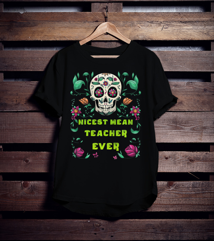 Nicest Mean Teacher Ever Skull Floral Halloween T-Shirt