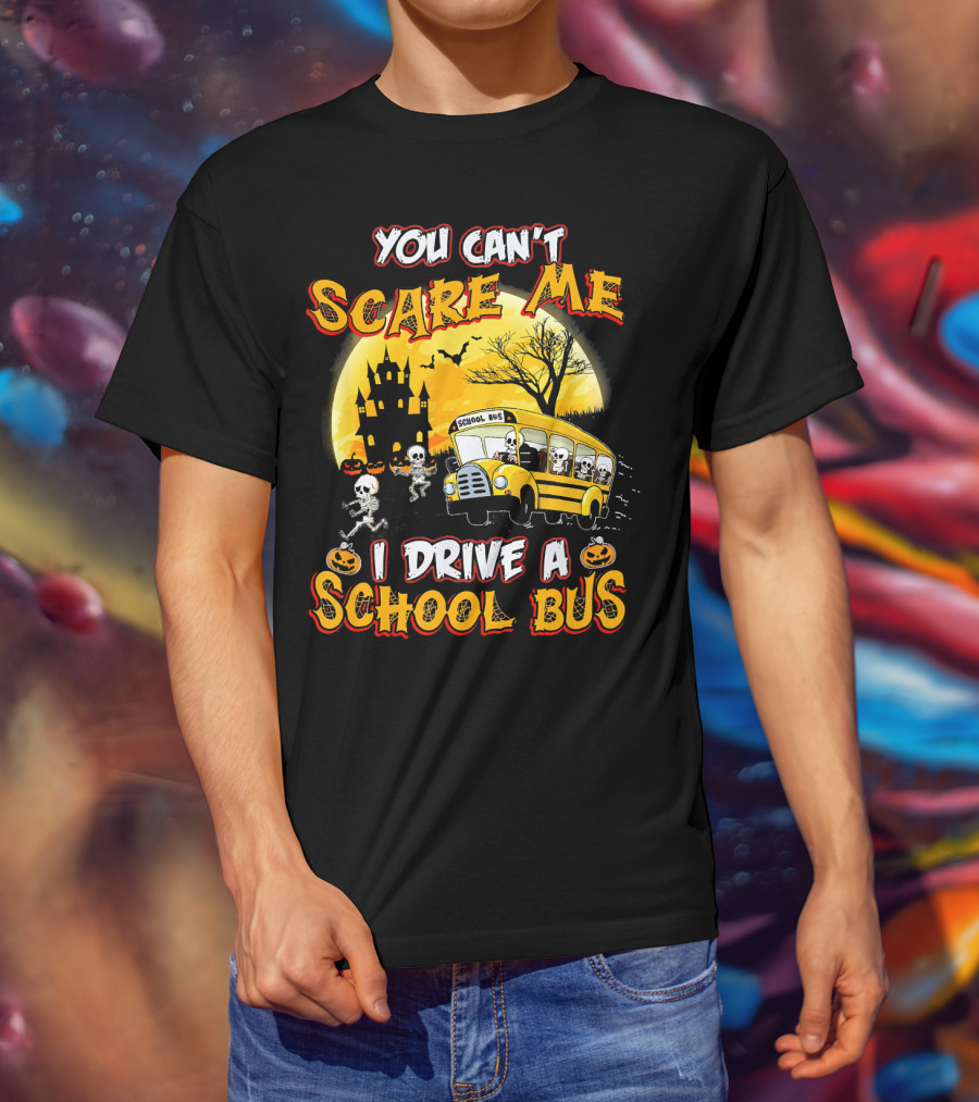 You Can't Scare Me I Drive A School Bus Halloween Skeletons Haunted House T-Shirt