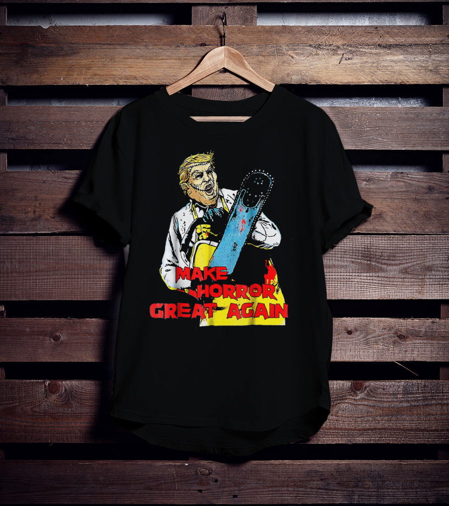 Make Horror Great Again Chainsaw T-Shirt