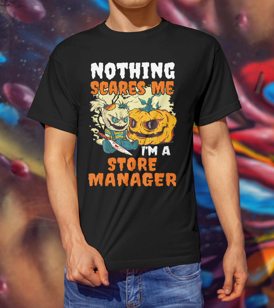 Nothing Scares Me I'm A Store Manager Creepy Doll And Pumpkin T-Shirt