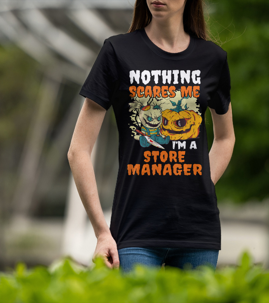 Nothing Scares Me I'm A Store Manager Creepy Doll And Pumpkin T-Shirt