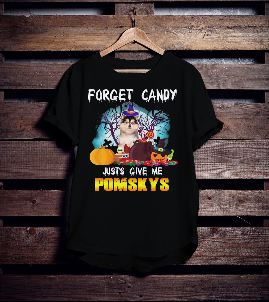 Forget Candy Just Give ME Pomskys T-Shirt